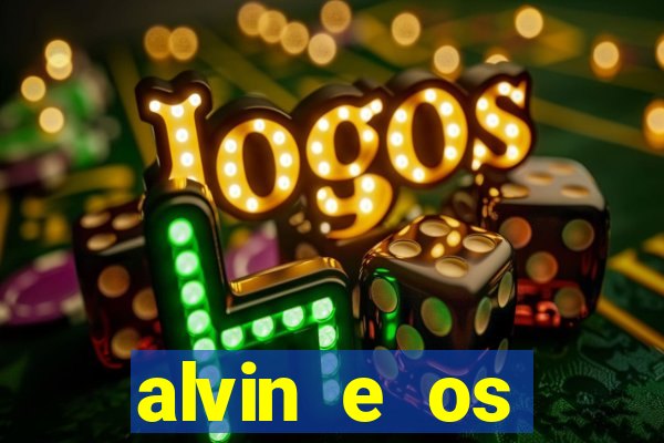 alvin e os esquilos 3 filme completo dublado